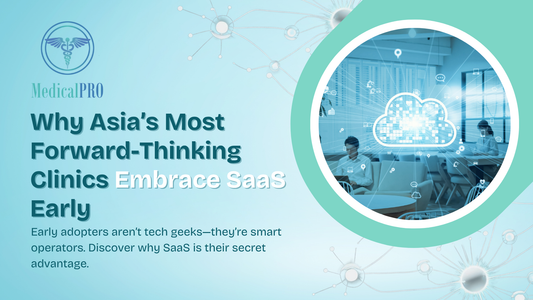 Why Asia’s Most Forward-Thinking Clinics Embrace SaaS Early
