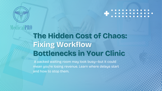 The Hidden Cost of Chaos: Fixing Workflow Bottlenecks in Your Clinic