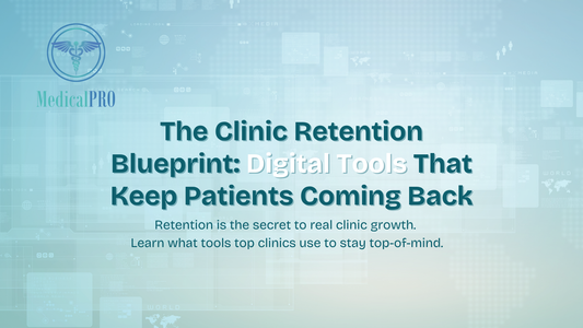 The Clinic Retention Blueprint: Digital Tools That Keep Patients Coming Back